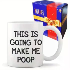 The "Going to Make Me Poop" Mug | Hilarious Gag Gift Ceramic | 11oz Insulated Coffee Cup | The Roast Co.
