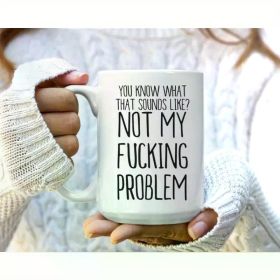 The "Not My Problem" Mug | Sarcastic & Sassy Ceramic | 11oz Funny Coffee Gift | The Roast Co.