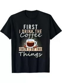 'First I Drink The Coffee' Graphic Tee | 100% Cotton | The Roast Co. (Color: Black, size: M)
